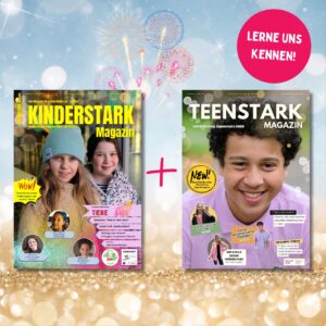 Kennenlernangebot KINDERSTARK + TEENSTARK MAGAZIN (Aprilausgabe)